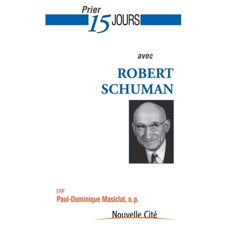 Prier 15 jours avec robert schuman