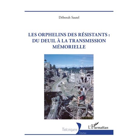 Les orphelins des résistants : du deuil à la transmission mémorielle