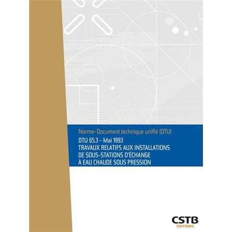 DTU 65.3 Travaux relatifs aux installations de sous-stations d'échange à eau chaude sous pression. Nouvelle formule