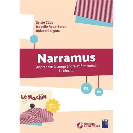 Narramus - Apprendre à comprendre et à raconter - Le Machin PS-MS + ressources numériques