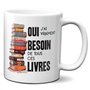 Tasse-Mug Cadeau Amoureux des Livres- Besoin de Tous ces Livres- Lecture Bouquins Anniversaire Noël