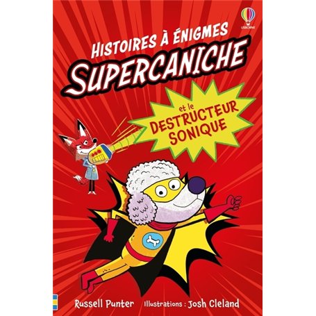 Supercaniche et le destructeur sonique - Histoires à énigmes - Dès 6 ans
