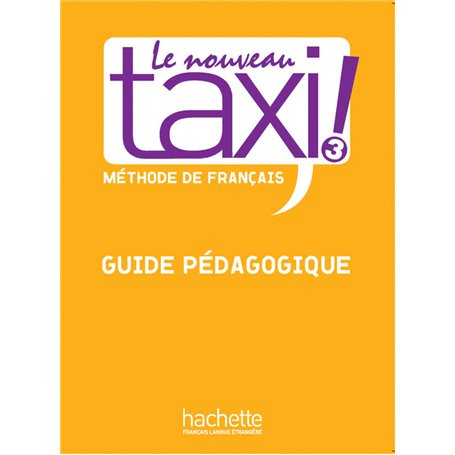 Le Nouveau Taxi ! 3 - Guide pédagogique (B1)