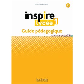 Inspire Lycée 1 - Guide pédagogique (A1) Inspire Lycée 1 - Guide pédagogique (A1)