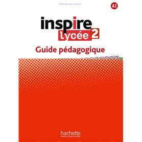 Inspire Lycée 2 - Guide pédagogique (A2) Inspire Lycée 2 - Guide pédagogique (A2)