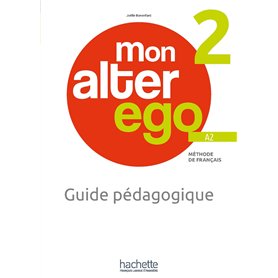 Mon alter ego 2 - Guide pédagogique (A2) Mon alter ego 2 - Guide pédagogique (A2)