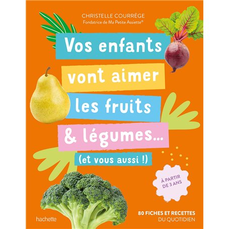 Vos enfants vont aimer les fruits & légumes... (et vous aussi !)
