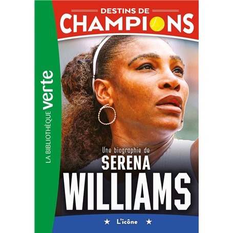 Destins de champions 12 - Une biographie de Serena Williams