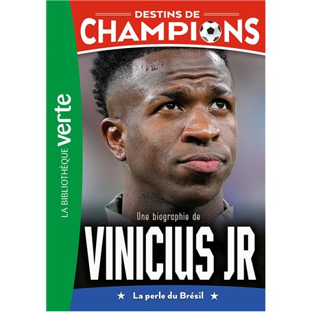Destins de champions 23 - Une biographie de Vinicius Junior