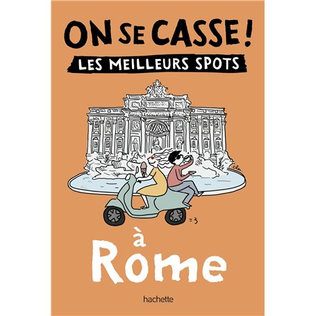 On se casse ! Les meilleurs spots à Rome