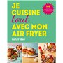 Je cuisine tout avec mon air fryer