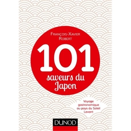 101 saveurs du Japon - Voyage gastronomique au pays du Soleil Levant