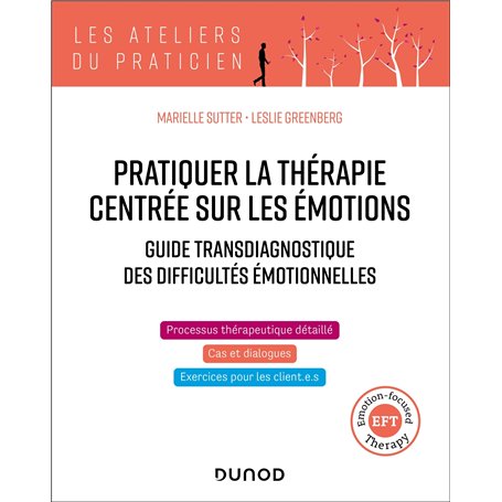 Pratiquer la thérapie centrée sur les émotions (TCE/EFT : Emotion-focused Therapy)