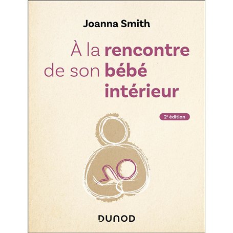 A la rencontre de son bébé intérieur - 2e éd.