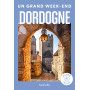 Dordogne Guide Un Grand Week-End