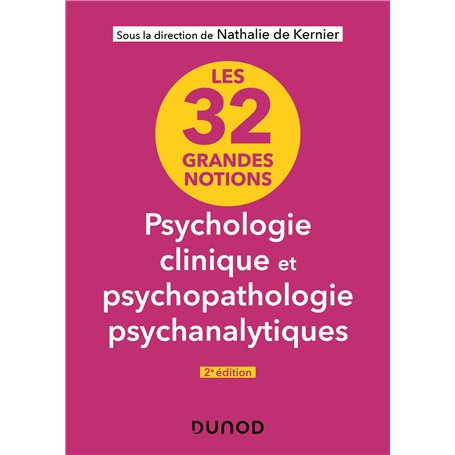 Les 32 grandes notions de psychologie clinique et psychopathologie psychanalytiques - 2e éd.