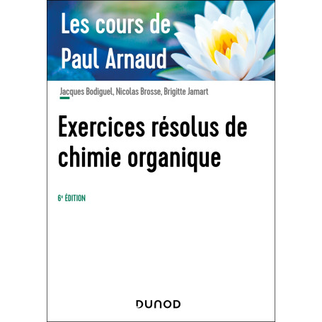 Les cours de Paul Arnaud - Exercices résolus de chimie organique - 6e éd.