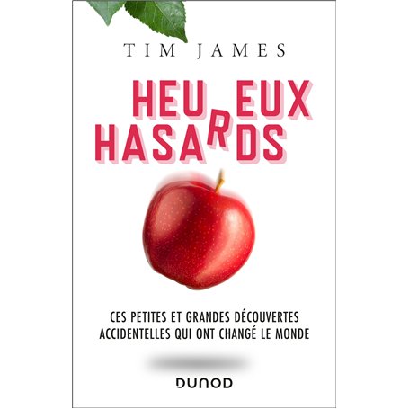 Heureux hasards - Ces petites et grandes découvertes accidentelles qui ont changé le monde