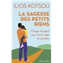 La sagesse des petits riens - Changer de regard pour vivre la magie du quotidien
