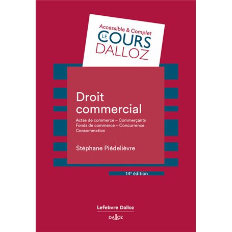 Droit commercial. 14e éd. - Actes de commerce - Commerçants Fonds de commerce Concurrence - Consommation