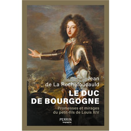 Le Duc de Bourgogne - Promesses et mirages du petit-fils de Louis XIV