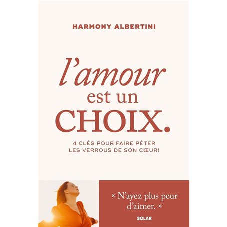 L'amour est un choix - 4 clés pour faire péter les verrous de son coeur !