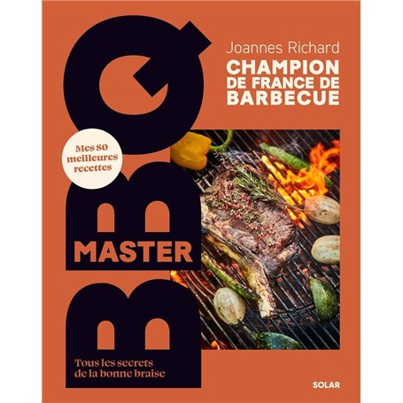Master BBQ - Mes 80 meilleures recettes - Tous les secrets de la bonne braise