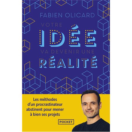 Votre idée va devenir une réalité - Les méthodes d'un procrastinateur abstinent pour mener à bien ses projets