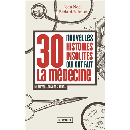 30 nouvelles histoires insolites qui ont fait la médecine - Du Moyen Âge à nos jours