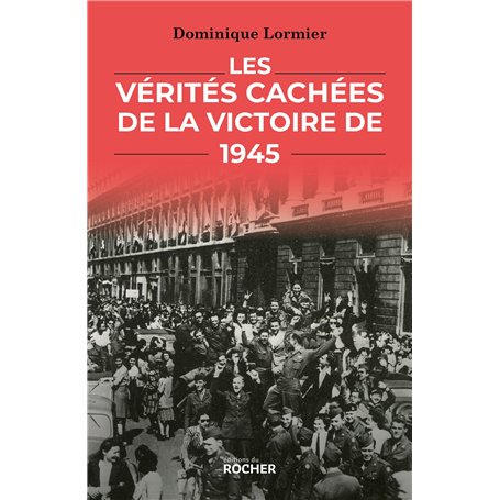 Les Vérités cachées de la victoire de 1945