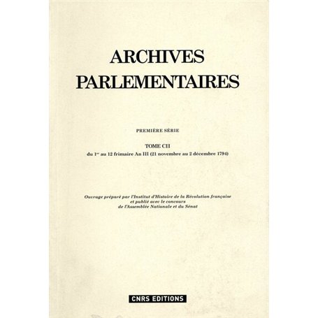 Archives parlementaires - tome CII - Du 1er au 12 frimaire An III (21 novembre au 2 décembre 1794) 68,49 €