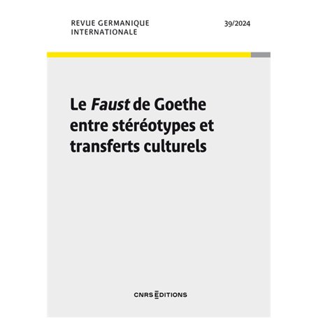 Revue Germanique Internationale - N° 39 Le Faust de Goethe entre stéréotypes et transferts culturels