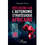 Réflexion sur l’autonomie stratégique africaine