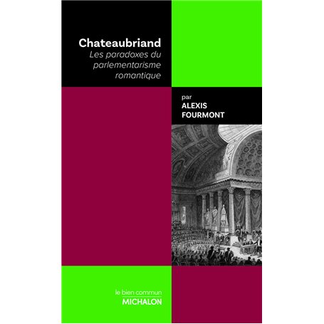 Chateaubriand - Les paradoxes du parlementarisme romantique