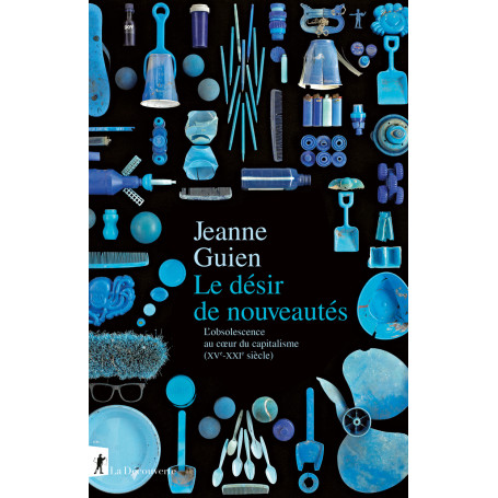 Le désir de nouveautés - L'obsolescence au coeur du capitalisme (XVe-XXIe siècle)