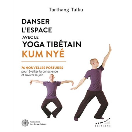 Danser l'espace avec le yoga tibétain Kum Nyé - 76 nouvelles postures pour éveiller la conscience et raviver la joie