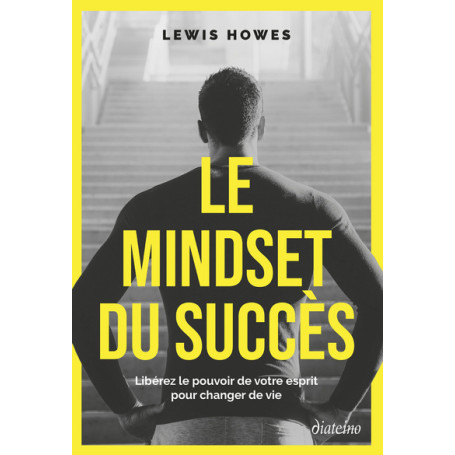 Le Mindset du succès - Libérez le pouvoir de votre esprit pour changer de vie