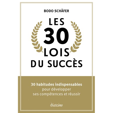 Les 30 lois du succès - 30 habitudes indispensables pour développer ses compétences et réussir