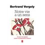 Notre vie a un sens - Un peu de sagesse contre le pessimisme ambiant