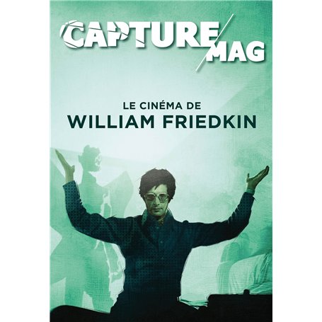Capture Mag N°01 - Le cinéma de William Friedkin