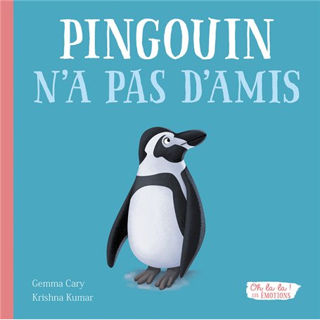 Pingouin n'a pas d'amis - Oh la la ! Les émotions
