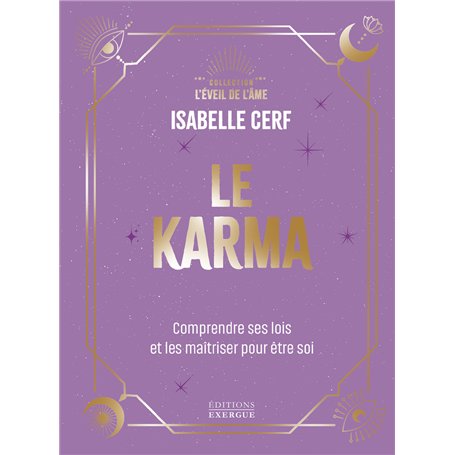 Le Karma - Comprendre ses lois et les maîtriser pour être soi