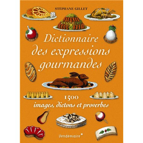 Dictionnaire des expressions gourmandes - 1500 expressions g