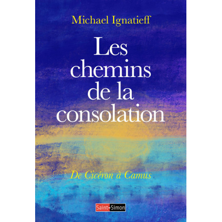 Les chemins de la consolation - De Cicéron à Camus