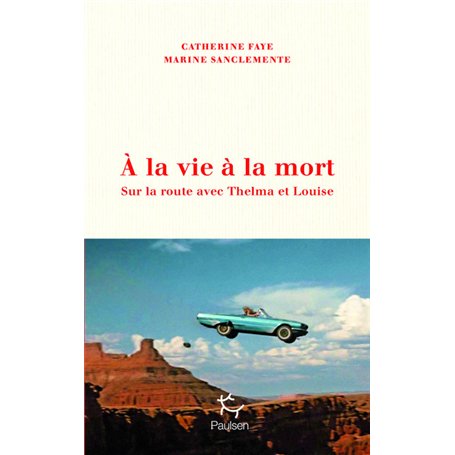 À la vie à la mort - Sur la route avec Thelma et Louise
