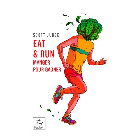 Eat & Run - Mon improbable ascension jusqu'au sommet de l'ultramarathon