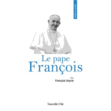Prier 15 jours avec le pape François