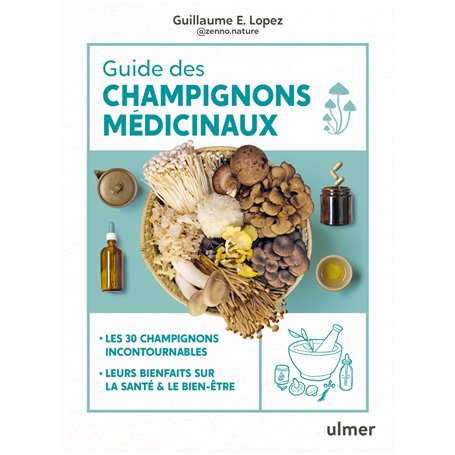 Guide des champignons médicinaux - Les 30 champignons incontournables - Leurs bienfaits sur la santé & le bien-être
