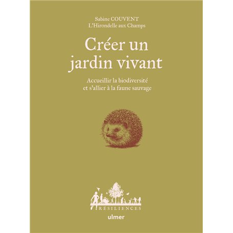 Créer un jardin vivant - Accueillir la biodiversité et s'allier à la faune sauvage