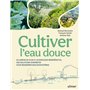 Cultiver l'eau douce - Du jardin de pluie à l'hydrologie régénérative